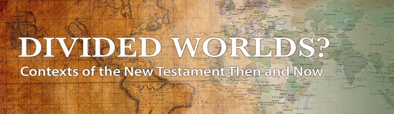 Divided Worlds? Contexts of the New Testament Then and Now