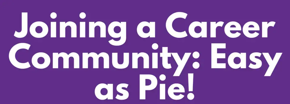 CCD: Joining a Career Community: Easy as Pie!