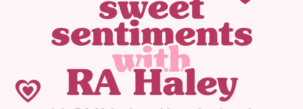 Sweet Sentiments w/RA Haley