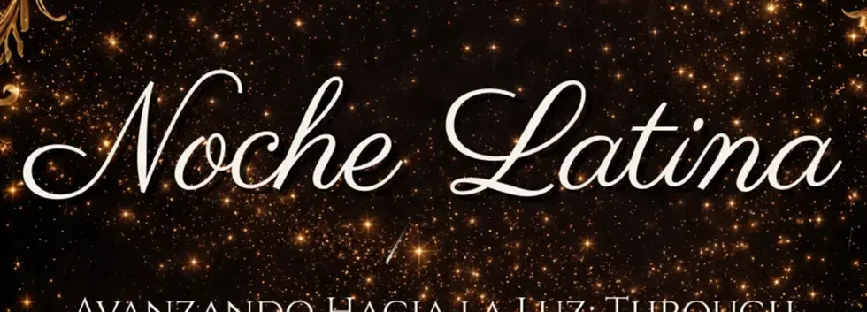 Noche Latina- Avanzando Hacia La Luz: Through Darkness We Dream, Through Struggle We Create