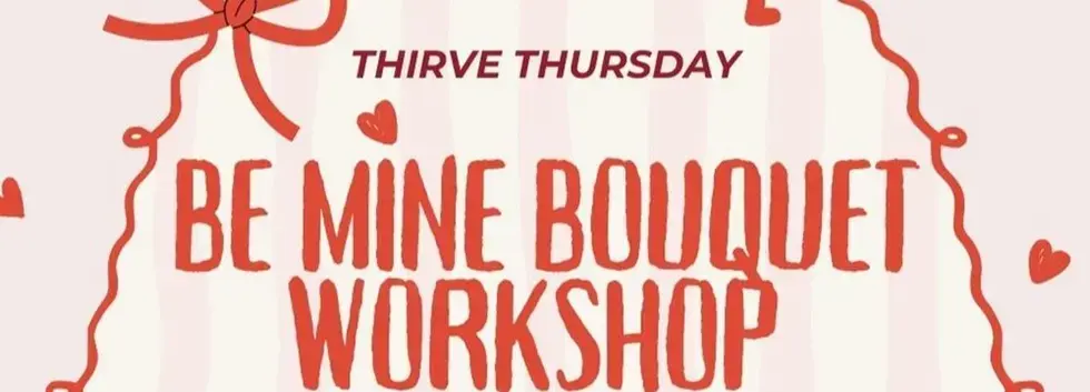 Thrive Thursday: Be Mine Bouquet Workshop