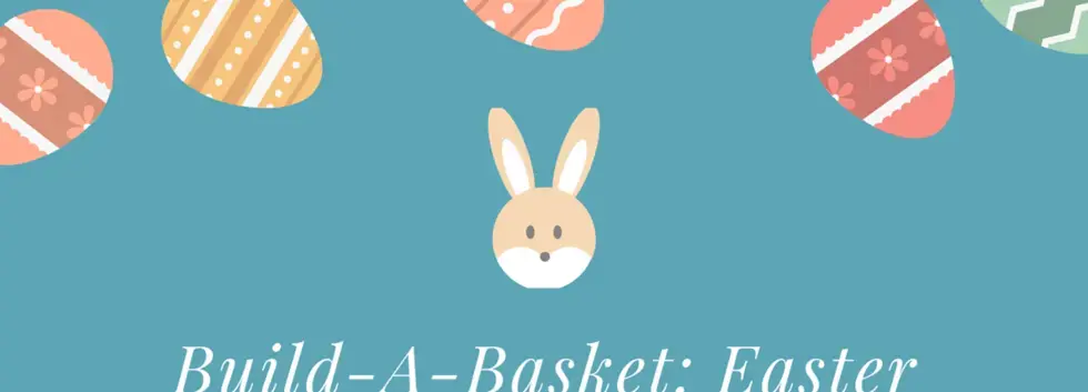 Build-A-Basket: Easter Edition!