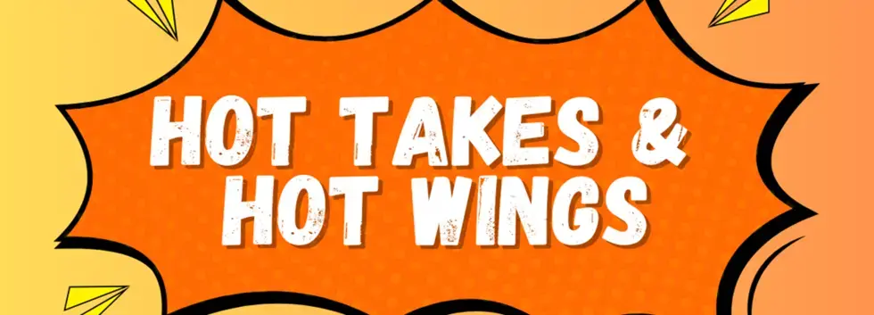 Hot Takes & Hot Wings